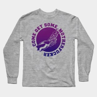 Come get some, Motherf*cker Long Sleeve T-Shirt